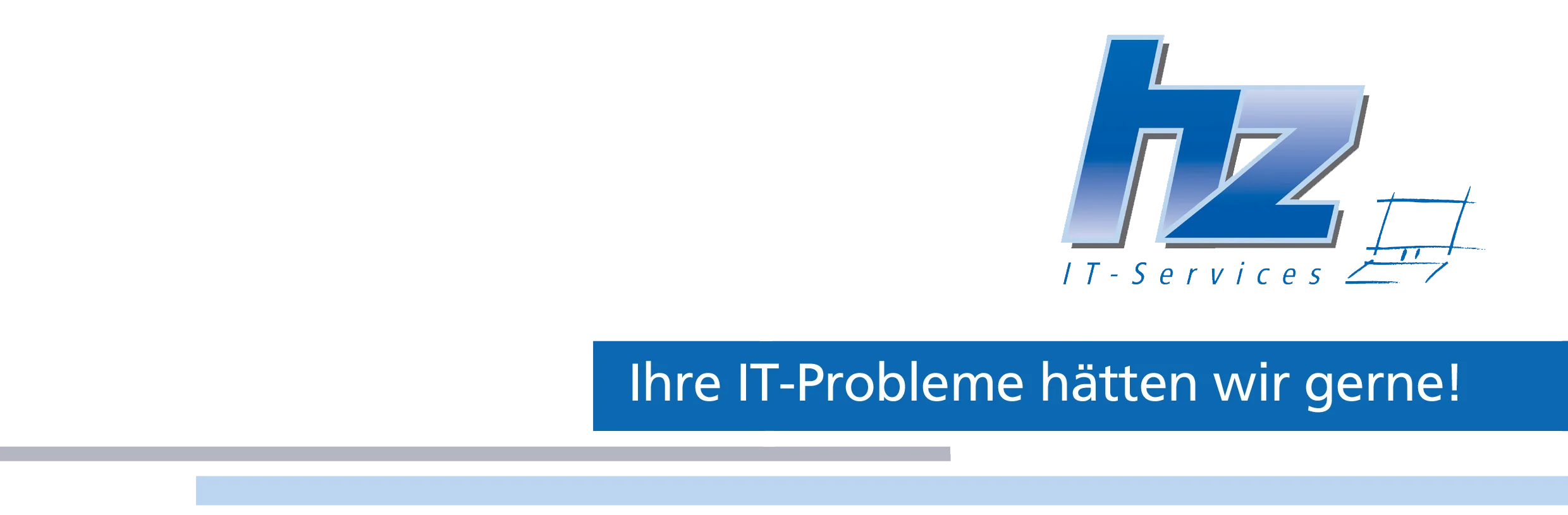 hz - Ihre IT-Probleme hätten wir gerne!